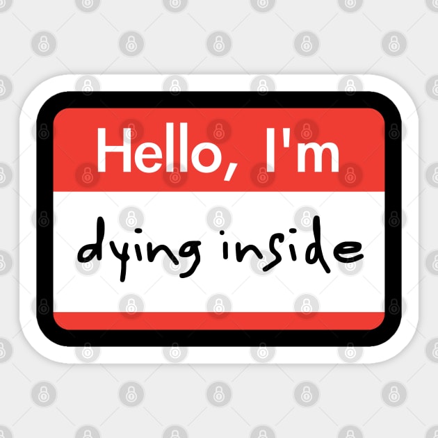 Hello I'm...Dying Inside Sticker by darklordpug